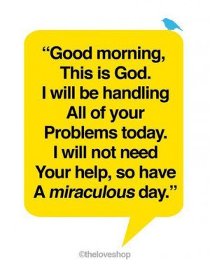 words to live by: Good morning this is god