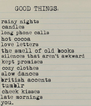 , long phone calls, hot cocoa, love letters, the smell of old books ...