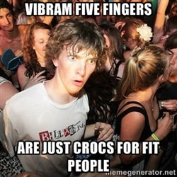 Sudden Realization Ralph VIBRAM FIVE FINGERS ARE JUST CROCS FOR FIT
