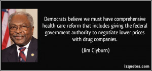 Democrats believe we must have comprehensive health care reform that ...