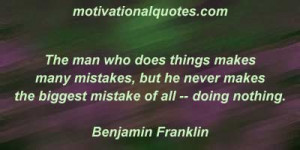 ... makes the biggest mistake of all -- doing nothing. -Benjamin Franklin