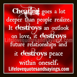Cheating goes a lot deeper than people realize. It destroys an outlook ...