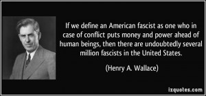 ... several million fascists in the United States. - Henry A. Wallace