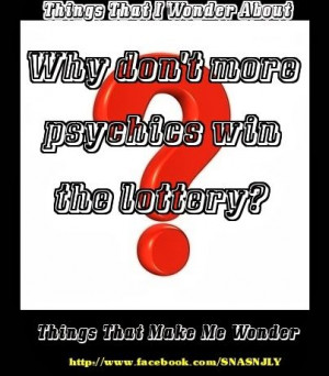 Why don`t more psychics win the lottery? Things to Ponder? #quotes