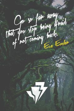 Go so far away that you stop being afraid of not coming back. - Eve ...