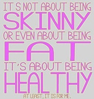 Not About Being Skinny Or Even About Being Fat It’s About Being ...