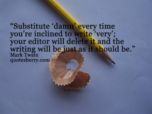 Substitute ‘damn’ every time you’re inclined to write ‘very ...