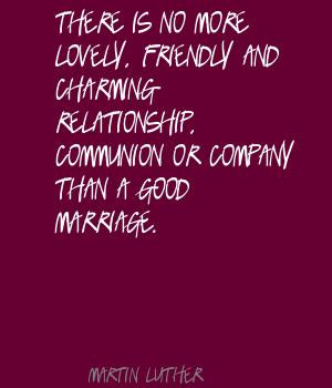 ... and charming relationship, communion or company than a good marriage