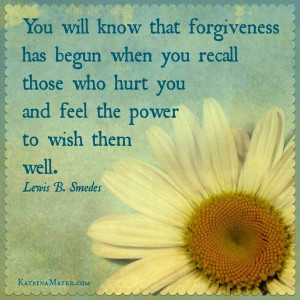 ... who hurt you and feel the power to wish them well. Lewis B. Smedes