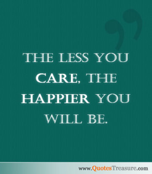 The less you care, the happier you will be.