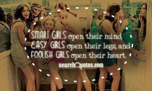Smart girls open their mind, easy girls open their legs, and foolish ...