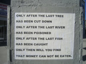 only after the last tree has been cut downonly after the last river ...