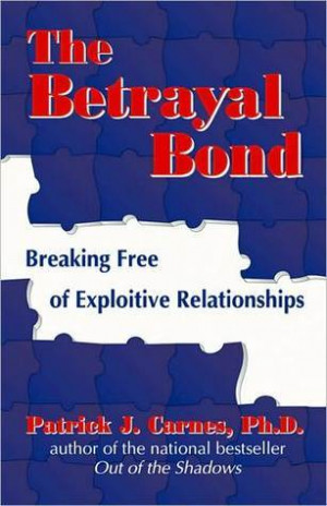 ... Betrayal Bond: Breaking Free of Exploitive Relationships” as Want to