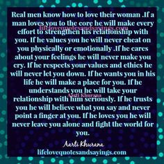 Real men know how to love their woman .If a man loves you to the core ...