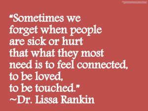 Sometimes We Forget When People Are Sick Or Hurt That What They Most ...