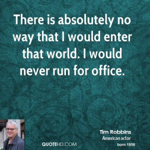 tim robbins tim robbins there is absolutely no way that i would enter