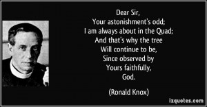 Dear Sir, Your astonishment's odd; I am always about in the Quad; And ...