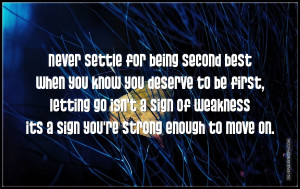 Never Settle For Being Second Best When You Know You Deserve To Be ...