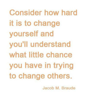 ... ll understand what little chance you have in trying to change others