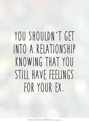 get into a relationship knowing that you still have feelings for your ...