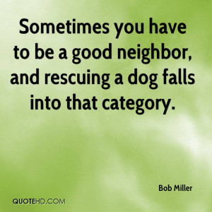 Sometimes You Have To Be A Good Neighbor, And Rescuing A Dog Falls ...