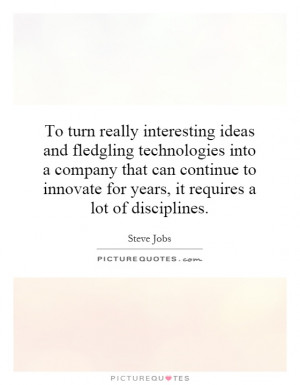 To turn really interesting ideas and fledgling technologies into a ...