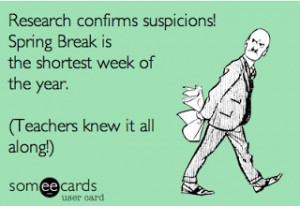 Ha! a teacher funny! Spring Break!