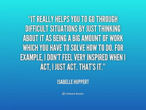 quote-Isabelle-Huppert-it-really-helps-you-to-go-through-230513.png