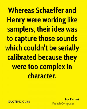 Whereas Schaeffer and Henry were working like samplers, their idea was ...