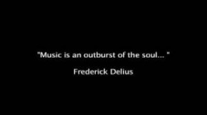 ... quotespictures.com/music-is-an-outbrust-of-the-soul-frederick-delius