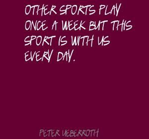 Peter Ueberroth ~ Other sports play once a week ...