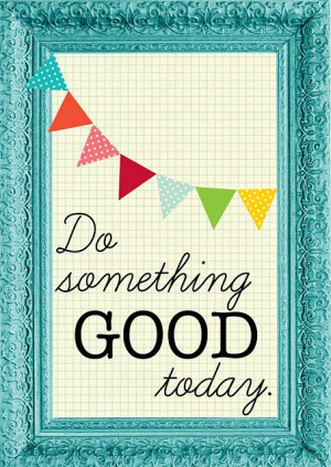 Do Something Good Today