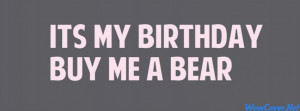 Its My Birthday Buy Me A Bear 4202 Facebook Cover