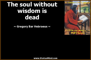 ... without wisdom is dead - Gregory Bar Hebraeus Quotes - StatusMind.com