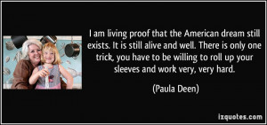 am living proof that the American dream still exists. It is still ...