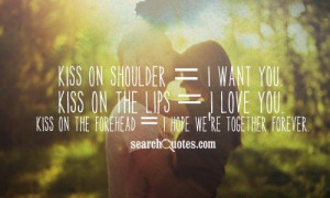 Kiss on Shoulder = I want you. Kiss on the Lips = I love you. Kiss on ...