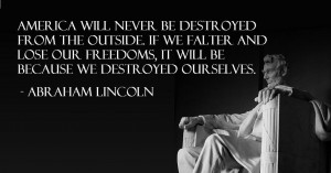 America will never be destroyed from the outside if we falter and lose ...