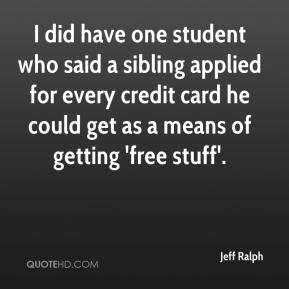 ... for every credit card he could get as a means of getting 'free stuff