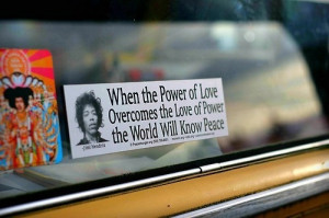 ... overcomes the love of power the world will know peace- jimi hendrix