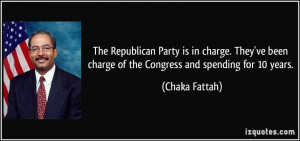 The Republican Party is in charge. They've been charge of the Congress ...