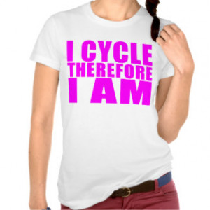 Funny Girl Cyclists Quotes : I Cycle Therefore I Tshirt