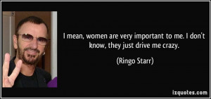 ... -to-me-i-don-t-know-they-just-drive-me-crazy-ringo-starr-176793.jpg