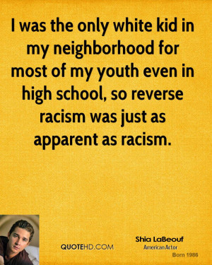 ... even in high school, so reverse racism was just as apparent as racism
