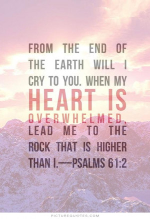 ... my-heart-is-overwhelmed-lead-me-to-the-rock-that-is-higher-than-i