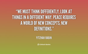 We must think differently, look at things in a different way. Peace ...