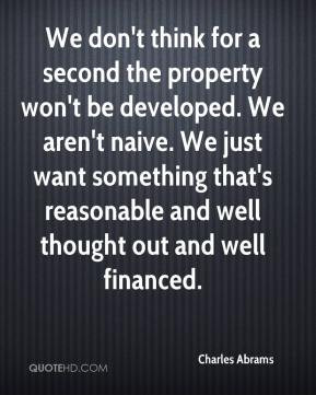We don't think for a second the property won't be developed. We aren't ...