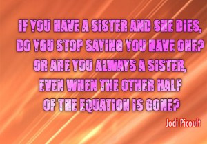 who actually believe that the loss of a sister quotes will only give ...