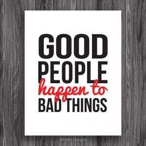 Good People Happen to Bad Things. 8x10. DIY Printable. PDF. Quote ...