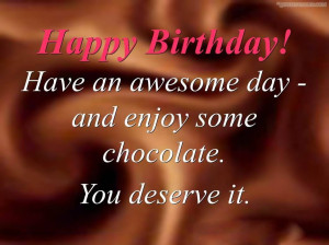 Birthday Quote: Have An Awesome Day And Enjoy Some Chocolate