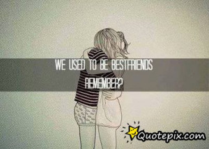 We Used To Be Best Friends Remember?
